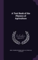 A Text Book of the Physics of Agriculture 1018076301 Book Cover