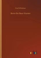 Boris the Bear-Hunter 149751214X Book Cover