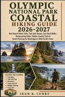 Olympic National Park Coastal Hiking Guide 2026-2027: Best Beach Hikes Trails, Tide Safe Routes, Sea Stack Walks, Backpacking Paths, Hidden Coastal ... Planning for Washington’s Wild Pacific Coast B0H4Q1XD56 Book Cover