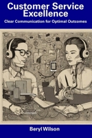 Customer Service Excellence: Clear Communication for Optimal Outcomes B0CFD6CZM4 Book Cover