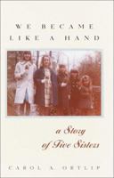 We Became Like a Hand: A Story of Five Sisters 034544342X Book Cover