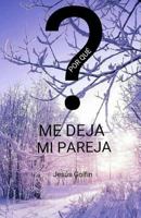 Por que me deja mi pareja: La pregunta más emotiva que condiciona millones de vidas. POR QUÉ (Spanish Edition) 153305925X Book Cover