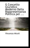 Il Concetto Giuridico Moderno Della Rappresentanza Politica pel ... 1113111070 Book Cover