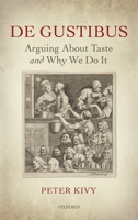 De Gustibus: Arguing about Taste and Why We Do It 0198746784 Book Cover