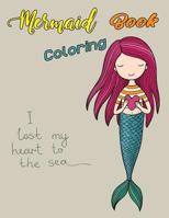 Mermaid Coloring Book I Lost My Heart To The Sea: Mermaid Coloring Book For Girls Large Print One Sided Stress Relieving, Relaxing Coloring Book For ... and Seniors for Color Therapy Perfect Gifts 1986399516 Book Cover