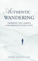 Authentic Wandering: Trekking the Camino A Pilgrimage to Self-Love B0FQCFDHDD Book Cover