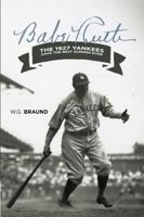 Babe Ruth & the 1927 Yankees Have the Best Summer Ever: & the 1927 Yankees Have the Best Summer Ever 0997775807 Book Cover