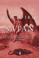 Histoire de Satan, Sa Chute, Son Culte, Ses Manifestations, Ses Oeuvres, La Guerre Qu'il Fait � Dieu Et Aux Hommes: Magie, Possessions, Illuminisme, Magn�tisme, Esprits Frappeurs, Spirites Etc. Etc. D 2385089661 Book Cover