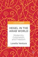 Hegel in the Arab World: Modernity, Colonialism, and Freedom 3319780654 Book Cover