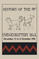 HISTORY OF THE 91st (SIEGE) BATTERY R.G.A. December,15 to 11 November 1918 147454052X Book Cover