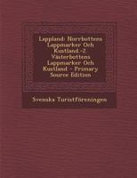Lappland: Norrbottens Lappmarker Och Kustland.-2. Västerbottens Lappmarker Och Kustland 1148961992 Book Cover