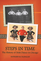 Steps in Time: The History of Irish Dance in Chicago 098149241X Book Cover