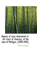 Reports of Cases Determined in the Court of Chancery, of the State of Michigan. [1838-1842] 1115395017 Book Cover