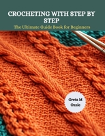 Crocheting with Step by Step: The Ultimate Guide Book for Beginners B0CP6LNVBL Book Cover