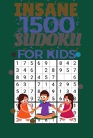 Insane 1500 sudoku for kids: with their results. Math brain training logic sudoku puzzles for kids age 8-15, maths for 8-15 year olds uk. Advanced player clever kids who love math logic and sudoku. B08RL67XB8 Book Cover