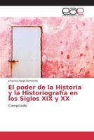 El poder de la Historia y la Historiografía en los Siglos XIX y XX 3639783247 Book Cover