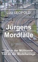Jürgens Mordfälle: Tod in der Mülltonne Tod an der Modellanlage 3746919657 Book Cover