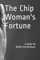 The Chip Woman's Fortune: A Play by Willis Richardson 1795287632 Book Cover