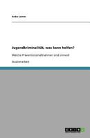 Jugendkriminalit?t, was kann helfen? : Welche Pr?ventionsma?nahmen sind sinnvoll 3640701054 Book Cover