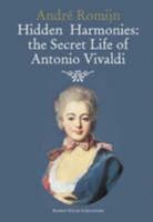 Hidden Harmonies: The Secret Life of Antonio Vivaldi 0955410010 Book Cover