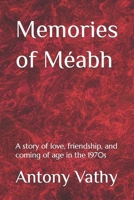 Memories of Méabh: A story of love, friendship, and coming of age in the 1970s B0CGT6GJH4 Book Cover