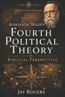 Aleksandr Dugin's Fourth Political Theory in Biblical Perspective: Book 3 in the Changing World Order series B0GTM8CSH8 Book Cover