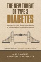 The New Threat of Type 3 Diabetes: Connecting High Blood Sugar Levels to Dementia and Alzheimer's Disease 1532053290 Book Cover
