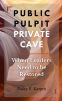 Public Pulpit Private Cave: When Leaders Need to Be Restored 1957190027 Book Cover