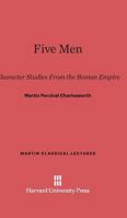 Five Men: Character Studies From The Roman Empire 1258166488 Book Cover