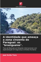 A identidade que ameaça a zona cinzenta do Paraguai: os "brasiguaios". (Portuguese Edition) 6209545203 Book Cover