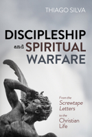Discipleship and Spiritual Warfare: From the Screwtape Letters to the Christian Life B0FP361TXP Book Cover