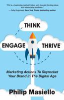 Think - Engage - Thrive: Marketing Actions To Skyrocket Your Brand In The Digital Age 0692882871 Book Cover