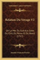 Relation Du Voyage V2: De La Mer Du Sud Aux Cotes Du Chili, Du Perou Et Du Bresil (1717) 1104897903 Book Cover