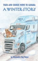 Tiger and Cookie Move to Canada: A Winter Story 1069086703 Book Cover