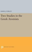 Two Studies in the Greek Atomists 0691623449 Book Cover