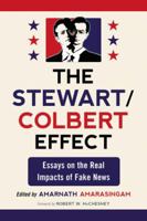 The Stewart/Colbert Effect: Essays on the Real Impacts of Fake News 0786458860 Book Cover