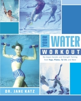 Your Water Workout: No-Impact Aerobic and Strength Training From Yoga, Pilates, Tai Chi, and More 0767914821 Book Cover