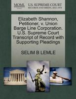 Elizabeth Shannon, Petitioner, v. Union Barge Line Corporation. U.S. Supreme Court Transcript of Record with Supporting Pleadings 1270369636 Book Cover