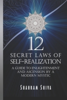 12 Secret Laws of Self-Realization: A Guide to Enlightenment and Ascension by a Modern Mystic B08HPN1BVK Book Cover