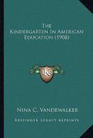 The Kindergarten in American Education 1021190276 Book Cover