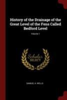 History of the Drainage of the Great Level of the Fens Called Bedford Level, Volume 1 0344486990 Book Cover