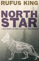 North Star - A Dog Story of the Canadian Northwest 1479417386 Book Cover