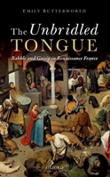Unbridled Tongue: Babble and Gossip in Renaissance France 0199662304 Book Cover