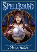 Spellbound: A Book of Spells Woven from the Art of Anne Stokes 0956944620 Book Cover