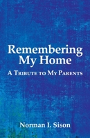 Remembering My Home: A Tribute to My Parents 163132179X Book Cover