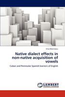 Native dialect effects in non-native acquisition of vowels 3659290939 Book Cover