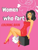women who fart coloring book: A fun coloring book for adults large print To relieve stress and relax B08VM67XCB Book Cover