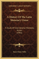 A history of the Latin Monetary Union;: A study of international monetary action 1015654630 Book Cover
