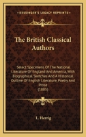 The British Classical Authors: Select Specimens Of The National Literature Of England And America, With Biographical Sketches And A Historical Outline Of English Literature, Poetry And Prose 1145783422 Book Cover