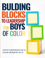 Building Blocks To Leadership For Young Boys Of Color: Elementary School Edition 1729578764 Book Cover